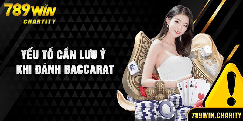 Yếu tố cần lưu ý khi đánh baccarat