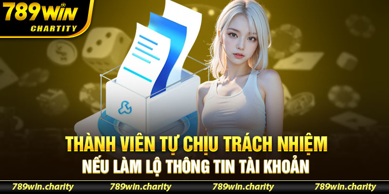 Thành viên tự chịu trách nhiệm nếu làm lộ thông tin tài khoản