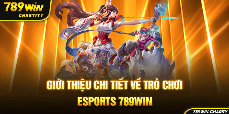 Giới thiệu chi tiết về trò chơi Esports 789WIN