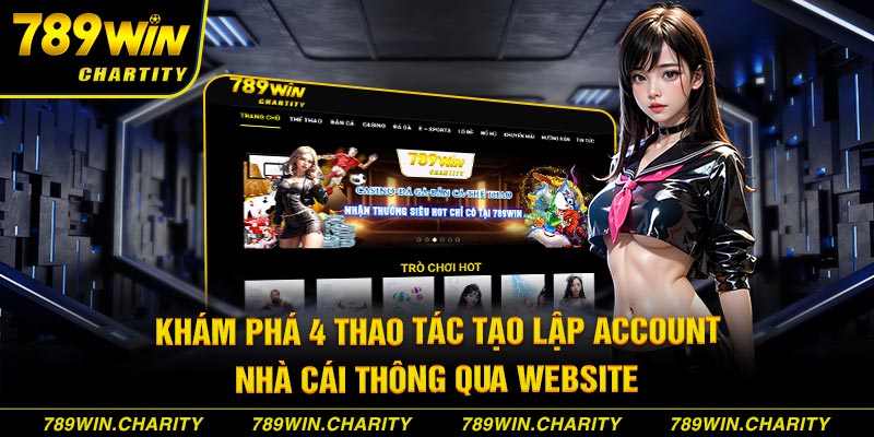 Khám phá 4 thao tác tạo lập account nhà cái thông qua website