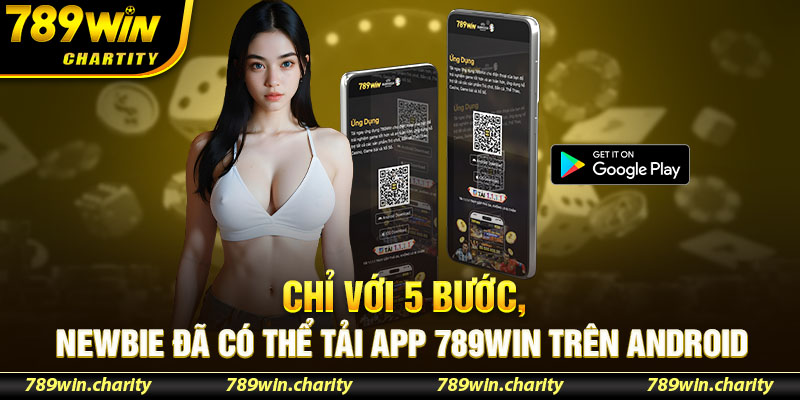 Chỉ với 5 bước, newbie đã có thể tải app 789Win trên Android