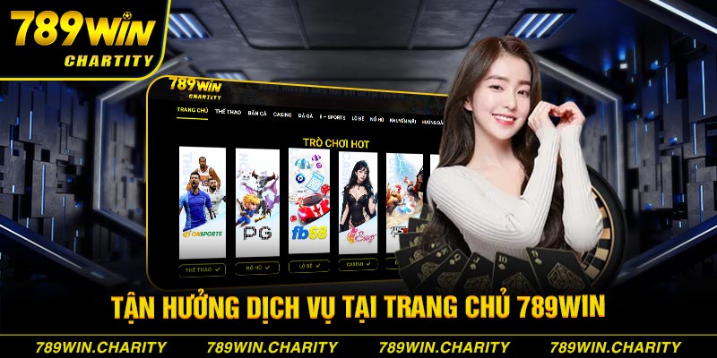 Tận hưởng dịch vụ tại trang chủ 789WIN