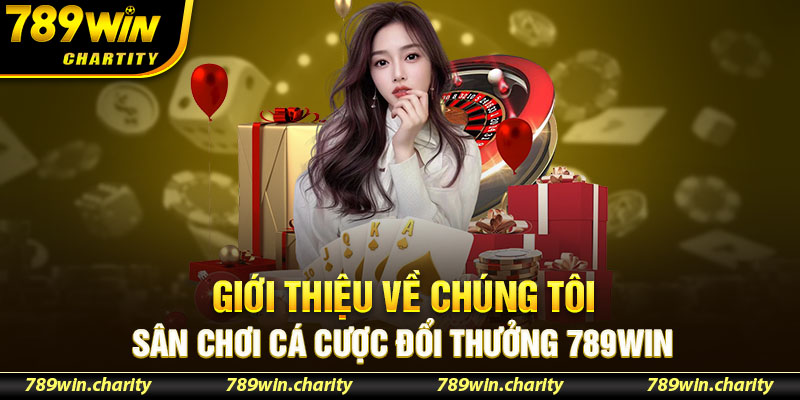 Giới thiệu về chúng tôi - sân chơi cá cược đổi thưởng 789WIN