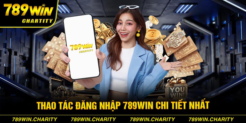 Thao tác đăng nhập 789WIN chi tiết nhất