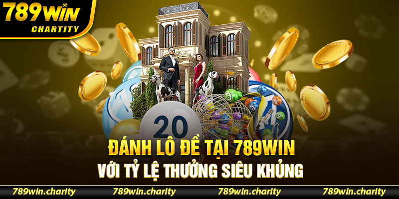 Đánh lô đề tại 789WIN với tỷ lệ thưởng siêu khủng