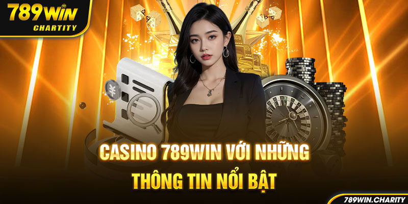 Casino 789win với những thông tin nổi bật 