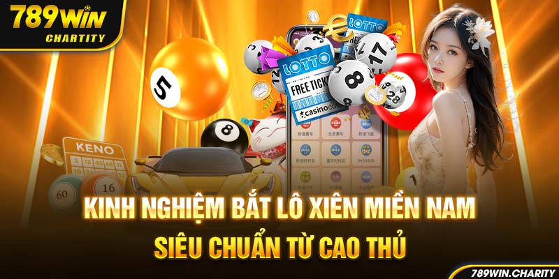 Kinh nghiệm bắt lô xiên miền Nam siêu chuẩn từ cao thủ