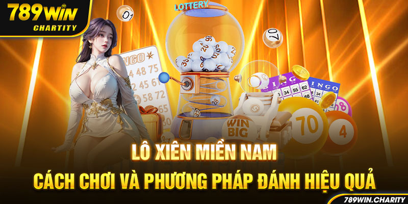 Lô Xiên Miền Nam Cách Chơi Và Phương Pháp Đánh Hiệu Quả